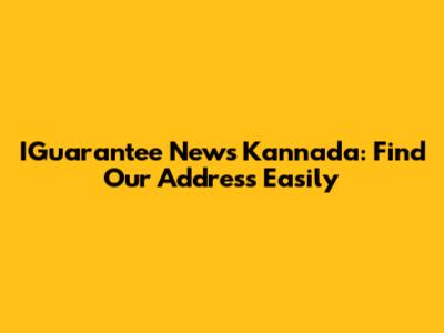 IGuarantee News Kannada: Find Our Address Easily