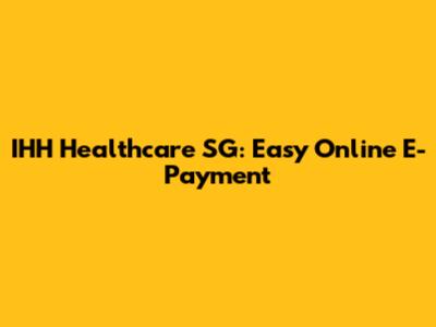 IHH Healthcare SG: Easy Online E-Payment