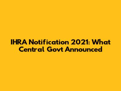IHRA Notification 2021: What Central Govt Announced