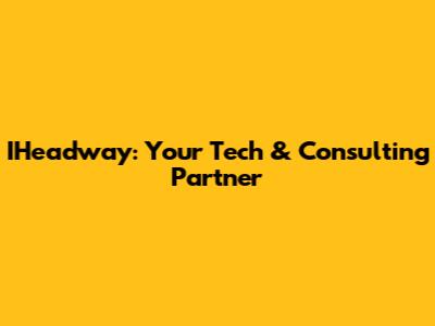 IHeadway: Your Tech & Consulting Partner