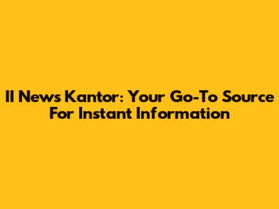 II News Kantor: Your Go-To Source For Instant Information