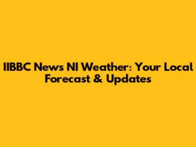 IIBBC News NI Weather: Your Local Forecast & Updates
