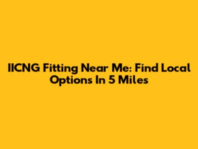 IICNG Fitting Near Me: Find Local Options In 5 Miles