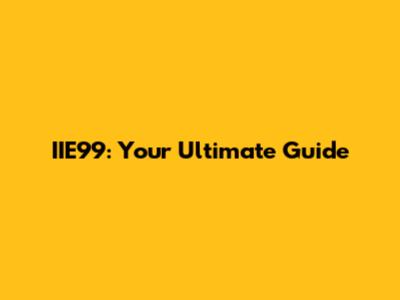 IIE99: Your Ultimate Guide