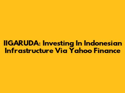 IIGARUDA: Investing In Indonesian Infrastructure Via Yahoo Finance