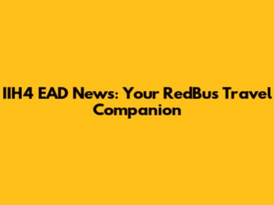 IIH4 EAD News: Your RedBus Travel Companion