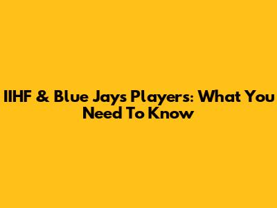 IIHF & Blue Jays Players: What You Need To Know