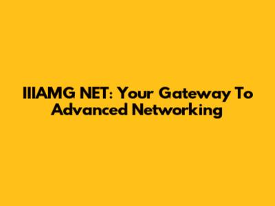 IIIAMG NET: Your Gateway To Advanced Networking