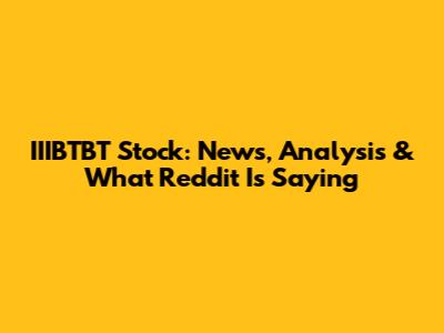 IIIBTBT Stock: News, Analysis & What Reddit Is Saying