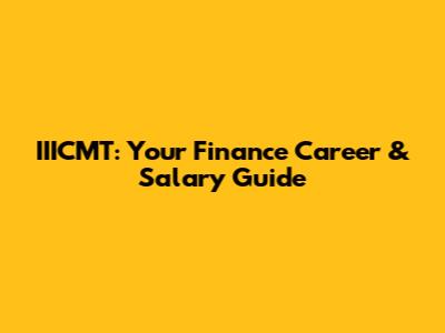 IIICMT: Your Finance Career & Salary Guide