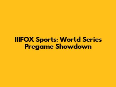 IIIFOX Sports: World Series Pregame Showdown