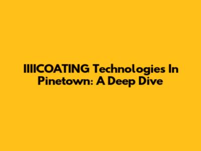 IIIICOATING Technologies In Pinetown: A Deep Dive