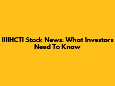 IIIIHCTI Stock News: What Investors Need To Know