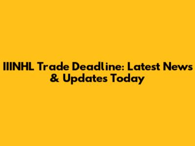 IIINHL Trade Deadline: Latest News & Updates Today