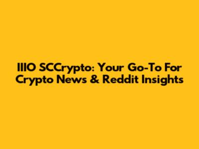 IIIO SCCrypto: Your Go-To For Crypto News & Reddit Insights