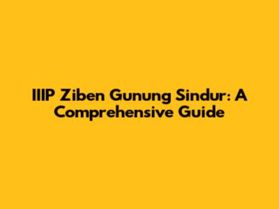IIIP Ziben Gunung Sindur: A Comprehensive Guide