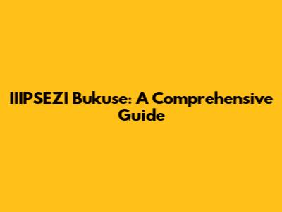 IIIPSEZI Bukuse: A Comprehensive Guide