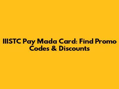 IIISTC Pay Mada Card: Find Promo Codes & Discounts