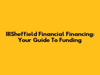 IIISheffield Financial Financing: Your Guide To Funding