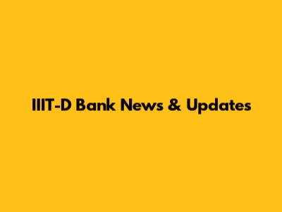 IIIT-D Bank News & Updates