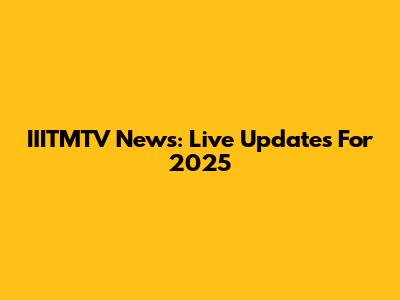 IIITMTV News: Live Updates For 2025