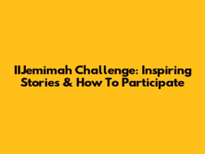 IIJemimah Challenge: Inspiring Stories & How To Participate