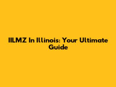 IILMZ In Illinois: Your Ultimate Guide