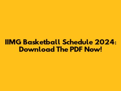 IIMG Basketball Schedule 2024: Download The PDF Now!