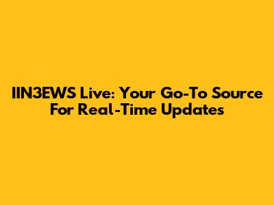 IIN3EWS Live: Your Go-To Source For Real-Time Updates