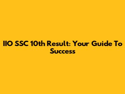 IIO SSC 10th Result: Your Guide To Success