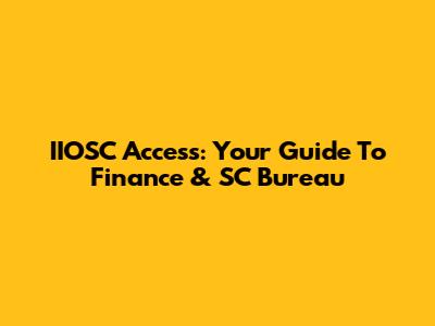 IIOSC Access: Your Guide To Finance & SC Bureau