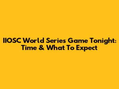 IIOSC World Series Game Tonight: Time & What To Expect