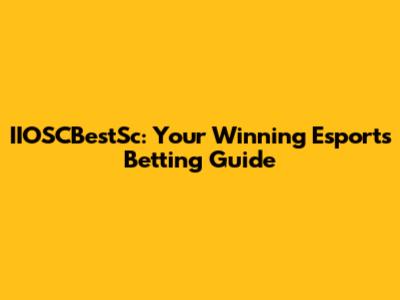 IIOSCBestSc: Your Winning Esports Betting Guide