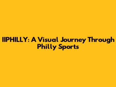 IIPHILLY: A Visual Journey Through Philly Sports