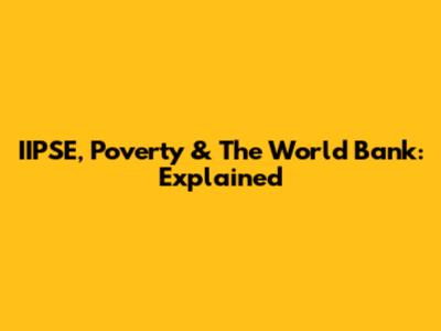 IIPSE, Poverty & The World Bank: Explained