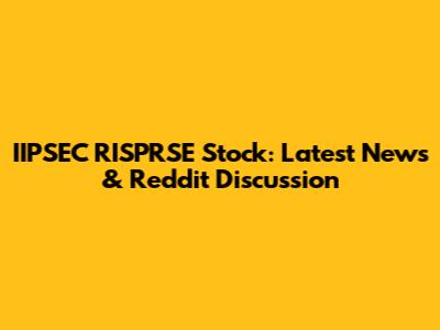IIPSEC RISPRSE Stock: Latest News & Reddit Discussion