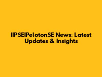 IIPSEIPelotonSE News: Latest Updates & Insights