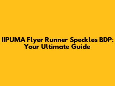 IIPUMA Flyer Runner Speckles BDP: Your Ultimate Guide