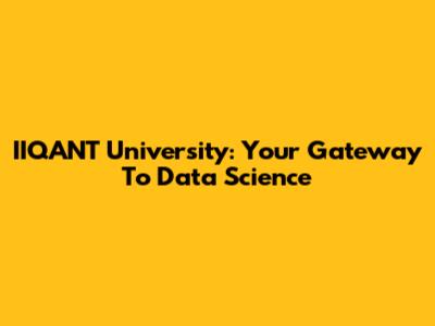 IIQANT University: Your Gateway To Data Science