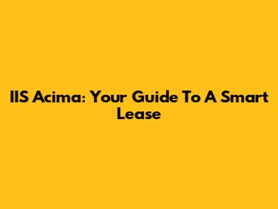 IIS Acima: Your Guide To A Smart Lease