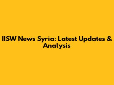 IISW News Syria: Latest Updates & Analysis