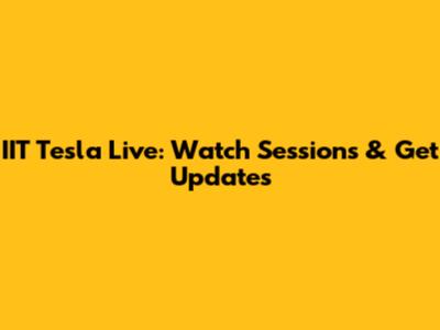 IIT Tesla Live: Watch Sessions & Get Updates
