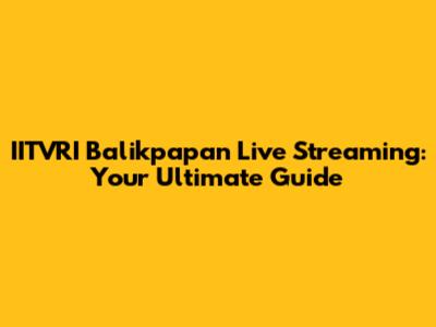 IITVRI Balikpapan Live Streaming: Your Ultimate Guide