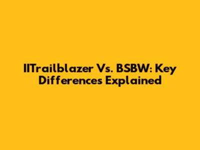 IITrailblazer Vs. BSBW: Key Differences Explained