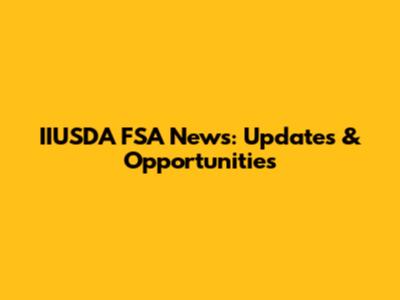 IIUSDA FSA News: Updates & Opportunities