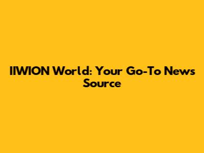 IIWION World: Your Go-To News Source