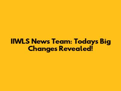 IIWLS News Team: Today's Big Changes Revealed!