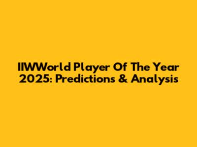 IIWWorld Player Of The Year 2025: Predictions & Analysis