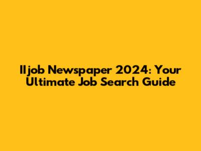 IIjob Newspaper 2024: Your Ultimate Job Search Guide