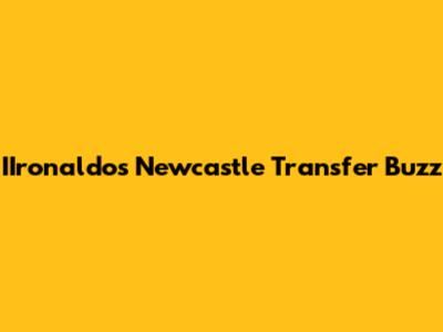 IIronaldo's Newcastle Transfer Buzz